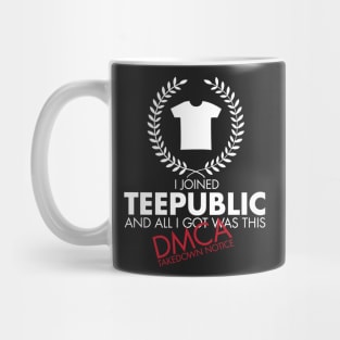 I Joined TeePublic - DMCA Takedown (white) Mug